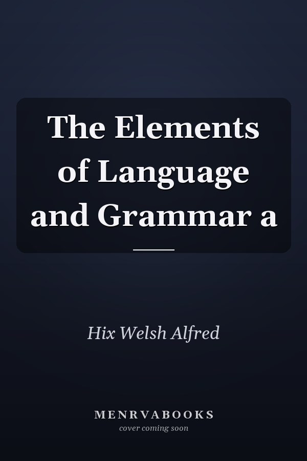 The Elements of Language and Grammar a