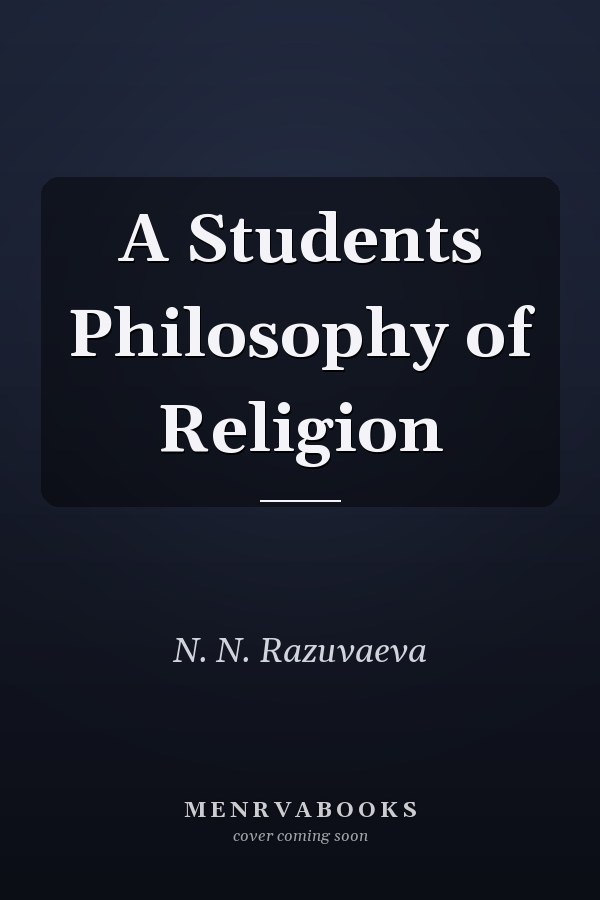 A Students Philosophy of Religion