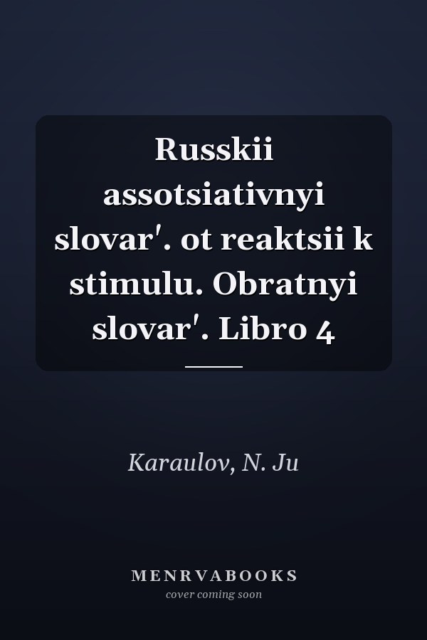 Russkii assotsiativnyi slovar'. ot reaktsii k stimulu. Obratnyi slovar'. Libro 4