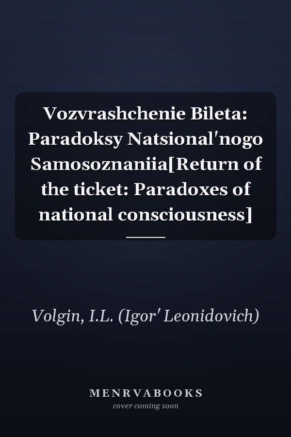 Vozvrashchenie Bileta: Paradoksy Natsional'nogo Samosoznaniia[Return of the ticket: Paradoxes of national consciousness]