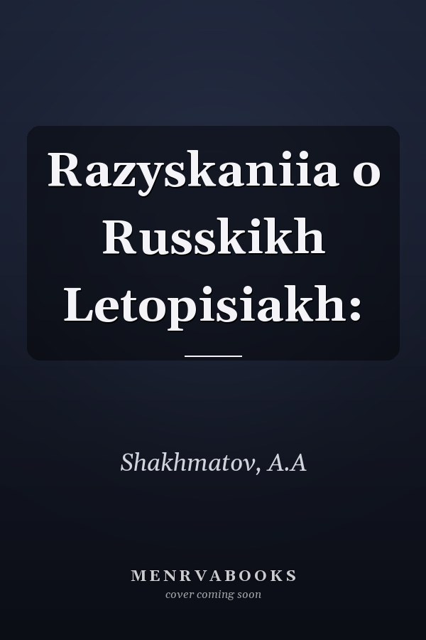 Razyskaniia o Russkikh Letopisiakh: