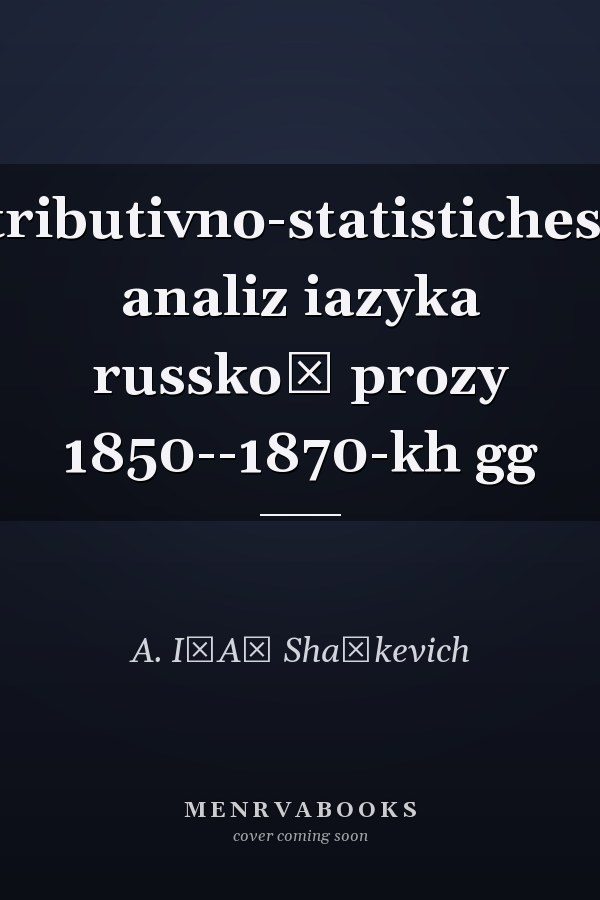 Distributivno-statisticheskiĭ analiz iazyka russkoĭ prozy 1850--1870-kh gg