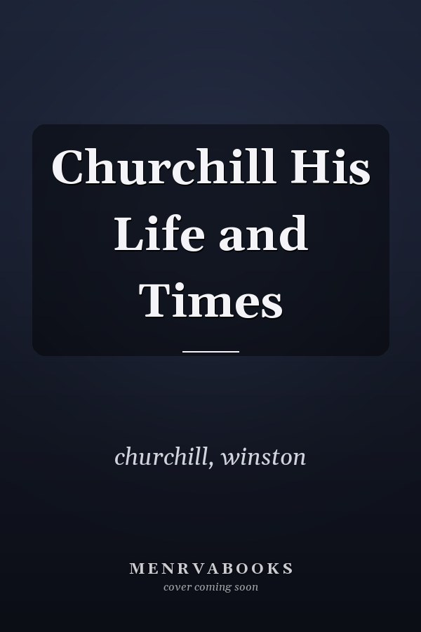 Churchill His Life and Times