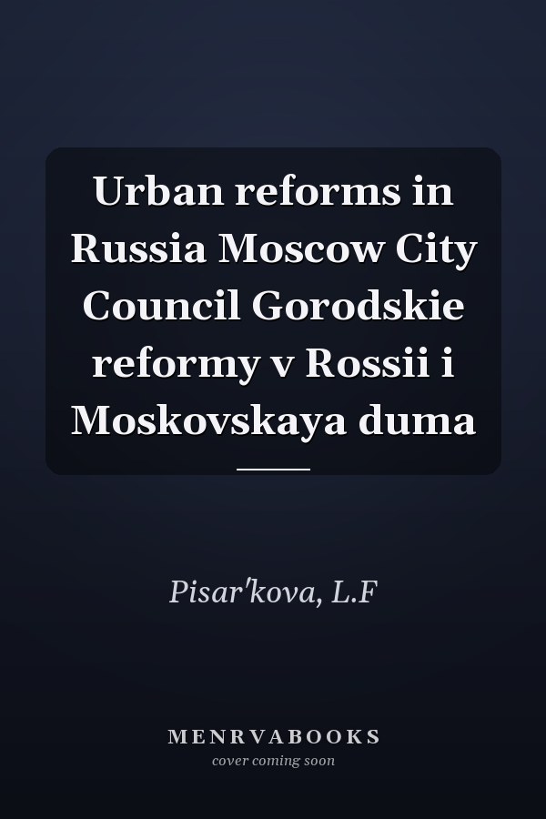 Urban reforms in Russia Moscow City Council Gorodskie reformy v Rossii i Moskovskaya duma