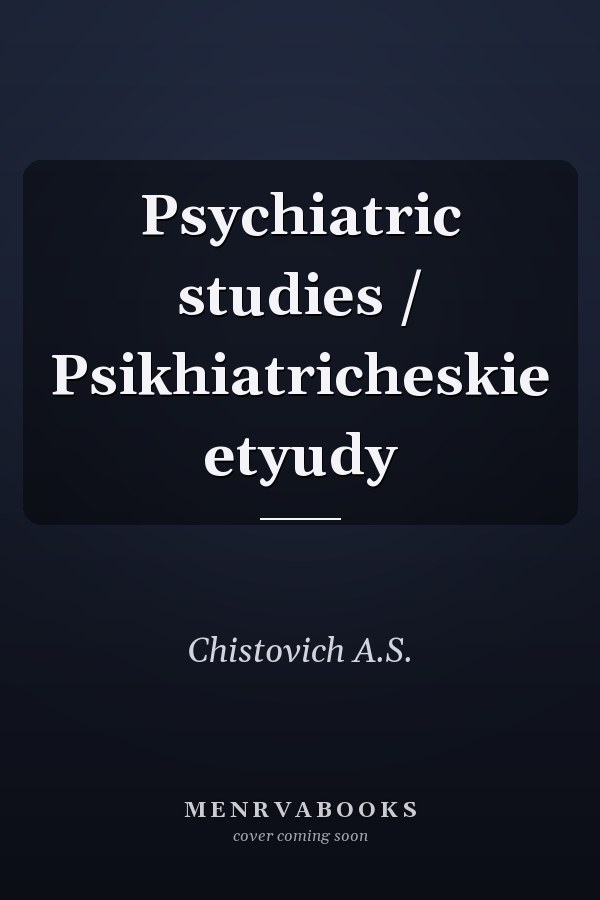 Psychiatric studies / Psikhiatricheskie etyudy