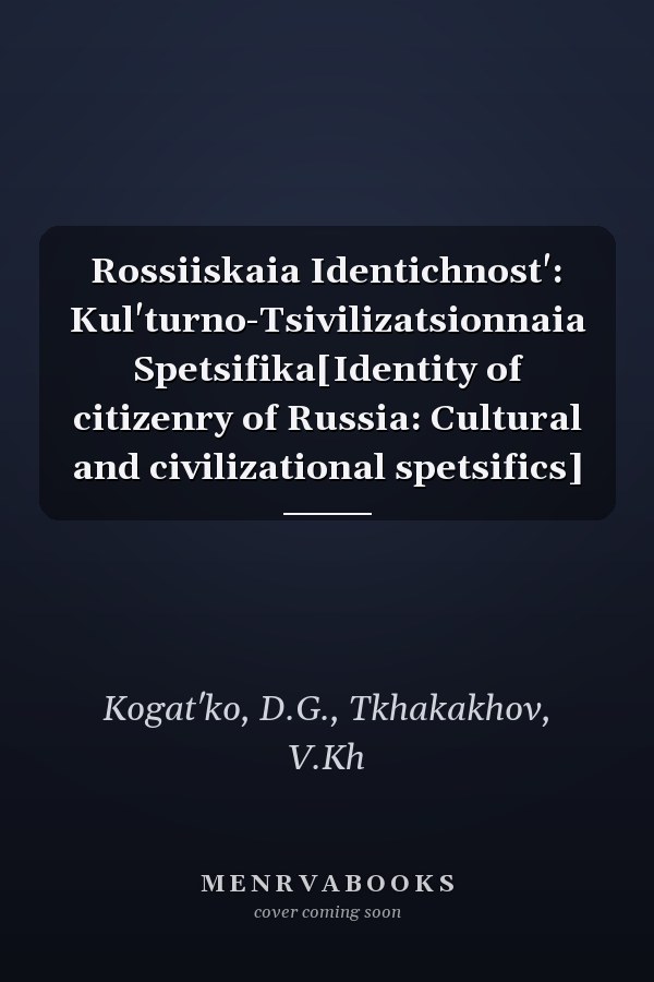 Rossiiskaia Identichnost': Kul'turno-Tsivilizatsionnaia Spetsifika[Identity of citizenry of Russia: Cultural and civilizational spetsifics]