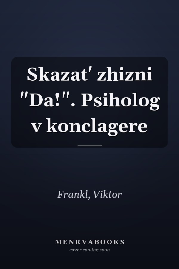 Skazat' zhizni "Da!". Psiholog v konclagere