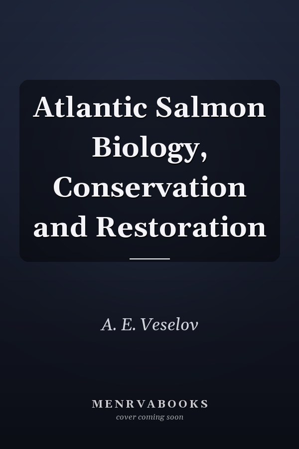 Atlantic Salmon Biology, Conservation and Restoration