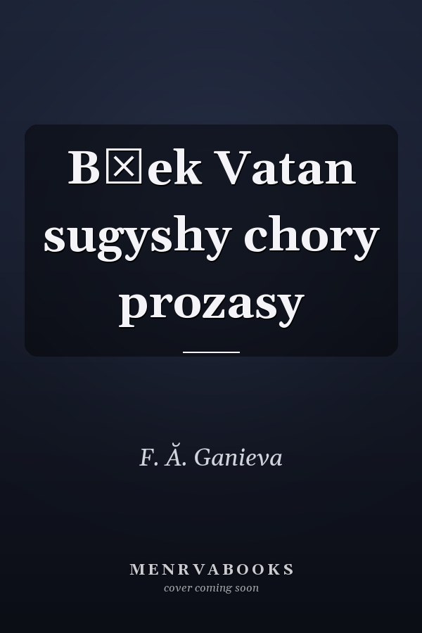 Bȯek Vatan sugyshy chory prozasy