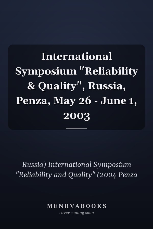 International Symposium "Reliability & Quality", Russia, Penza, May 26 - June 1, 2003