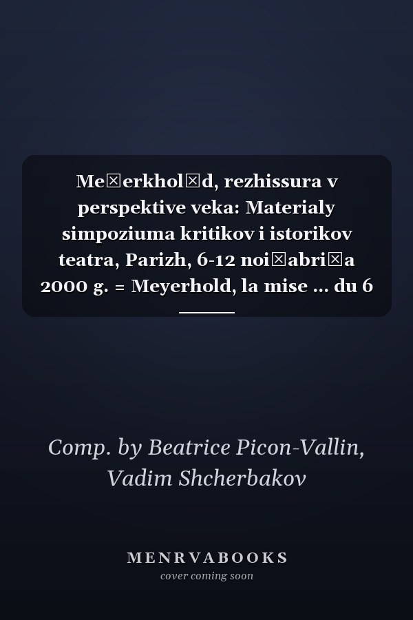 Meĭerkholʹd, rezhissura v perspektive veka: Materialy simpoziuma kritikov i istorikov teatra, Parizh, 6-12 noi͡abri͡a 2000 g. = Meyerhold, la mise ... du 6 au 12 novembre 2000 (Russian Edition)