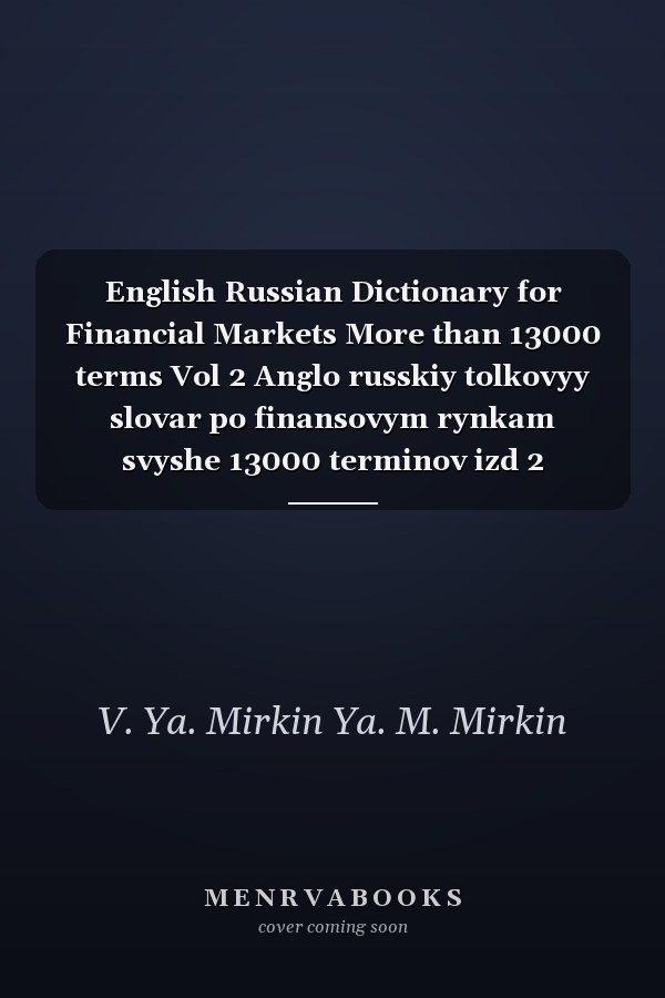 English Russian Dictionary for Financial Markets More than 13000 terms Vol 2 Anglo russkiy tolkovyy slovar po finansovym rynkam svyshe 13000 terminov izd 2