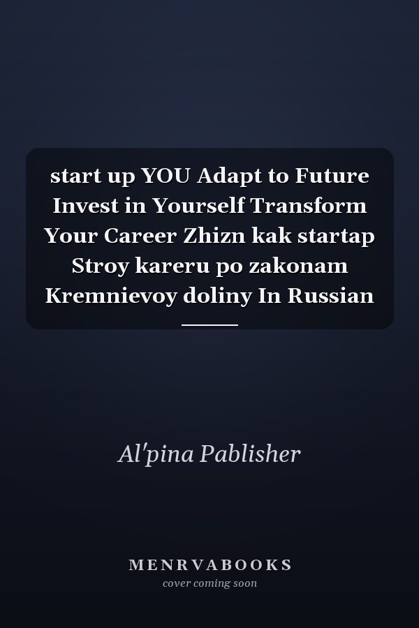 start up YOU Adapt to Future Invest in Yourself Transform Your Career Zhizn kak startap Stroy kareru po zakonam Kremnievoy doliny In Russian