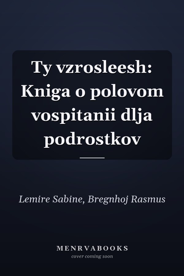 Ty vzrosleesh: Kniga o polovom vospitanii dlja podrostkov