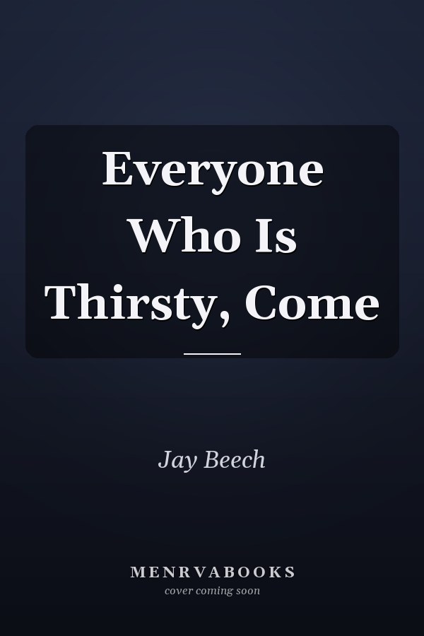 Everyone Who Is Thirsty, Come