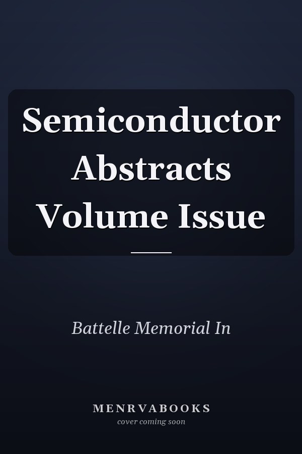 Semiconductor Abstracts Volume Issue