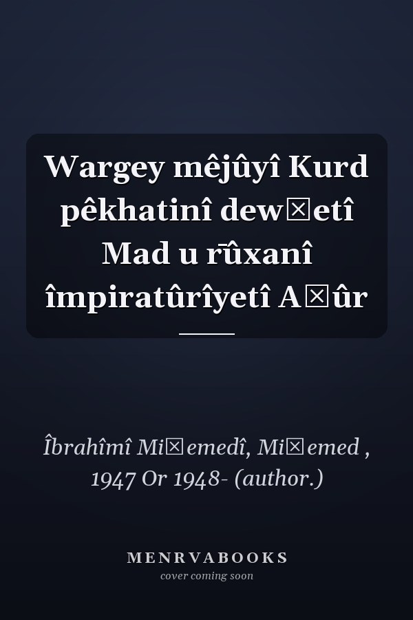 Wargey mêjûyî Kurd pêkhatinî dewłetî Mad u r̄ûxanî împiratûrîyetî Aşûr
