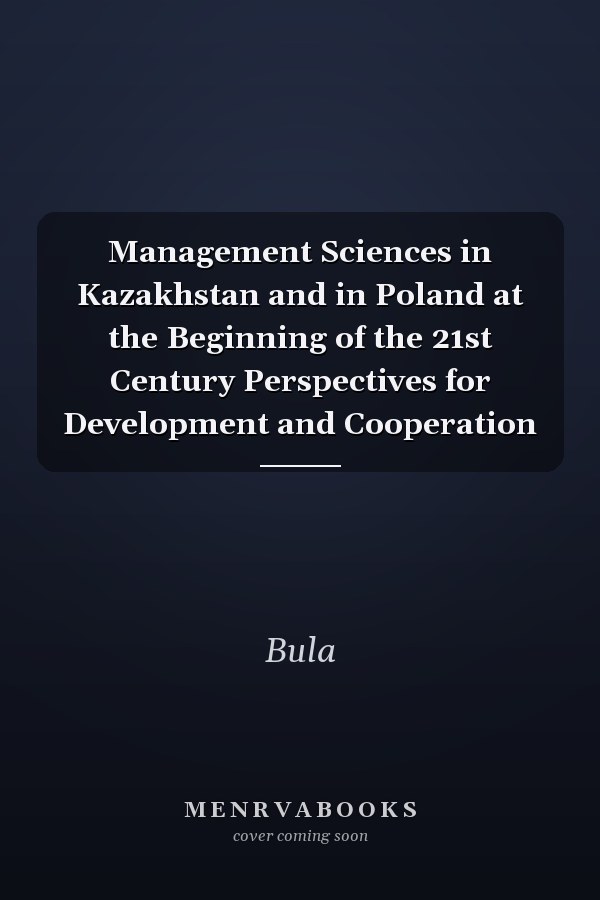 Management Sciences in Kazakhstan and in Poland at the Beginning of the 21st Century Perspectives for Development and Cooperation