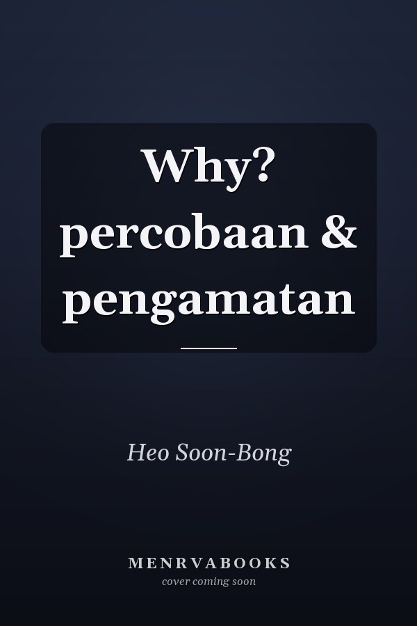 Why? percobaan & pengamatan