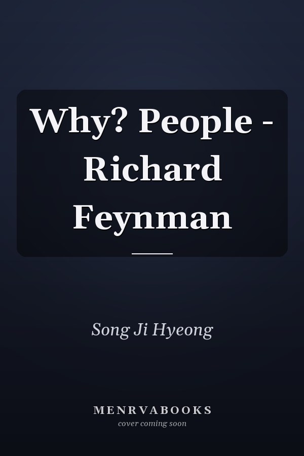 Why? People - Richard Feynman