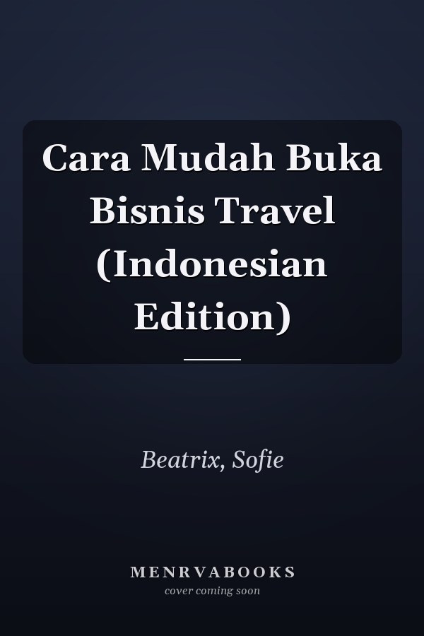 Cara Mudah Buka Bisnis Travel (Indonesian Edition)
