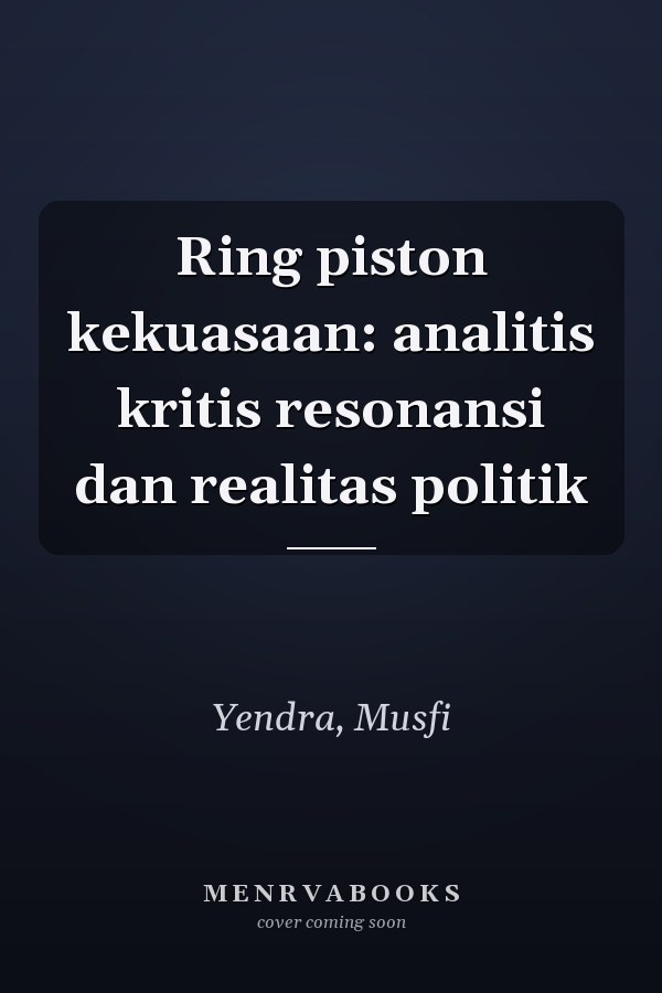 Ring piston kekuasaan: analitis kritis resonansi dan realitas politik