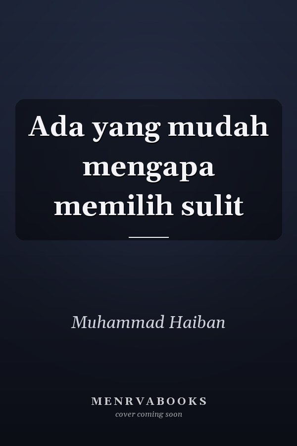 Ada yang mudah mengapa memilih sulit