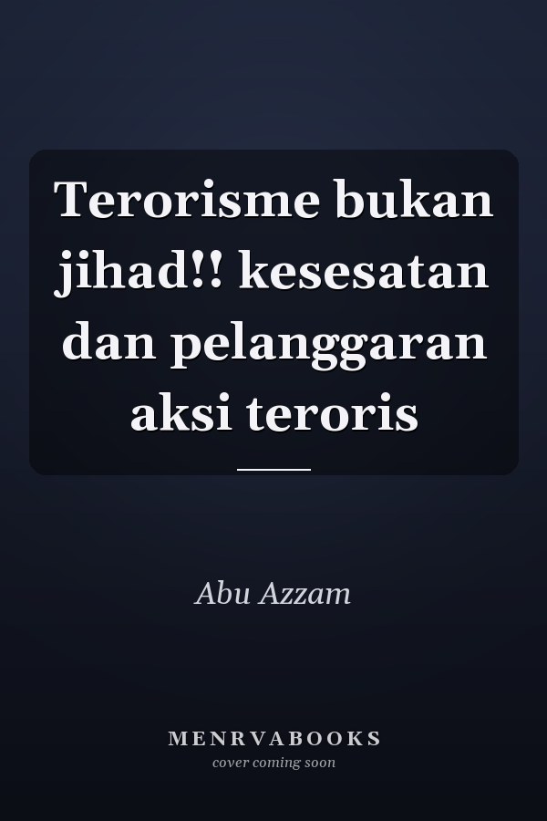 Terorisme bukan jihad!! kesesatan dan pelanggaran aksi teroris
