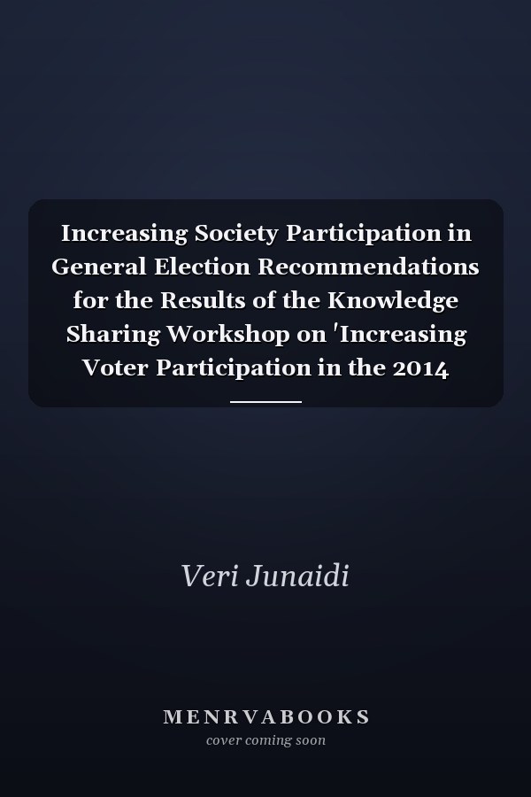 Increasing Society Participation in General Election Recommendations for the Results of the Knowledge Sharing Workshop on 'Increasing Voter Participation in the 2014 General Election"