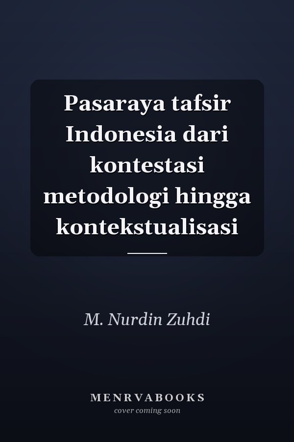 Pasaraya tafsir Indonesia dari kontestasi metodologi hingga kontekstualisasi