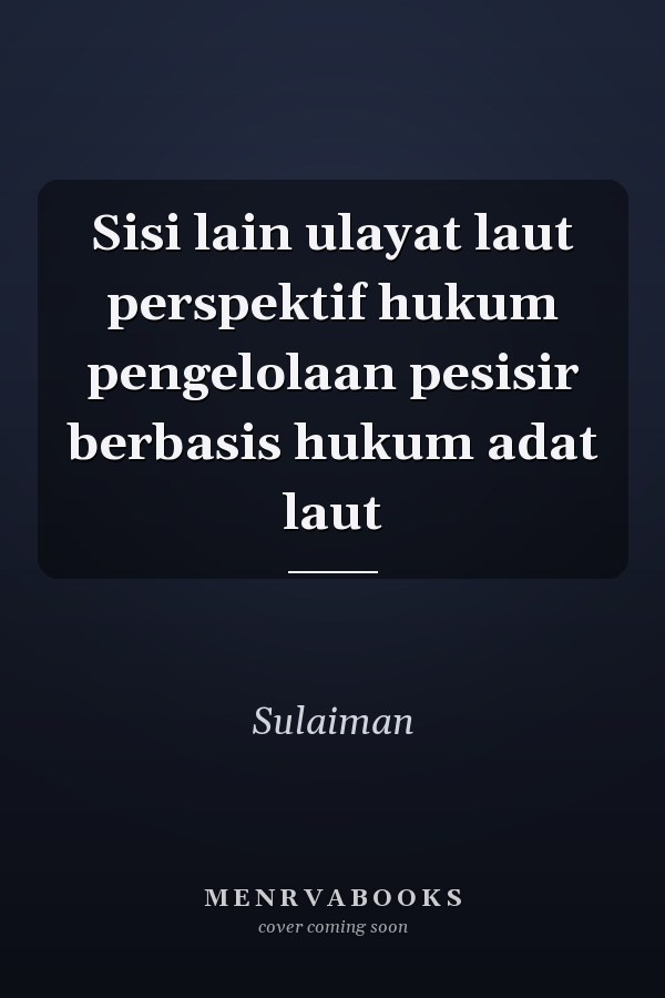 Sisi lain ulayat laut perspektif hukum pengelolaan pesisir berbasis hukum adat laut
