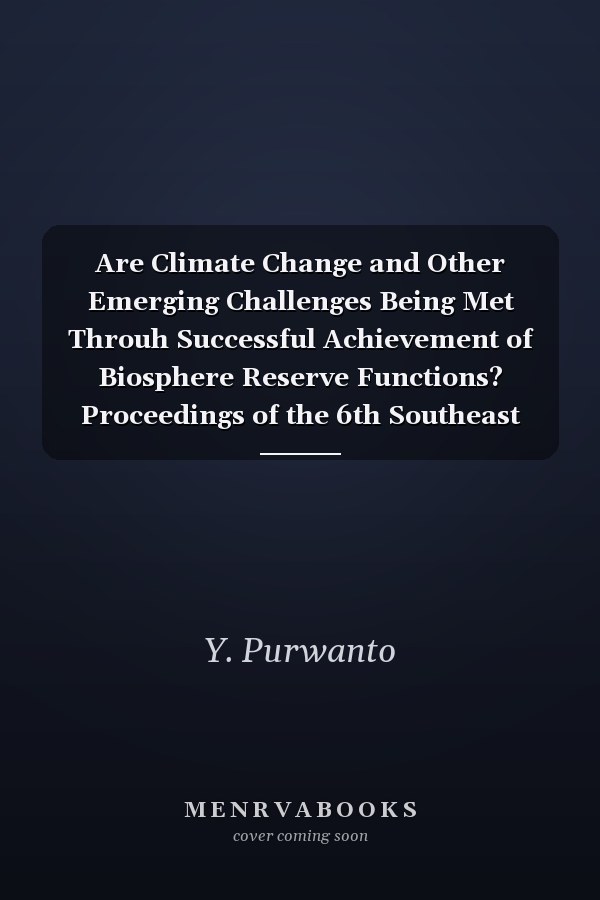 Are Climate Change and Other Emerging Challenges Being Met Throuh Successful Achievement of Biosphere Reserve Functions? Proceedings of the 6th Southeast Asia Biosphere Reserves Network (SeaBRnet) Meeting : 23-25 February 2011, Cibodas Biosphere Reserve, Indonesia