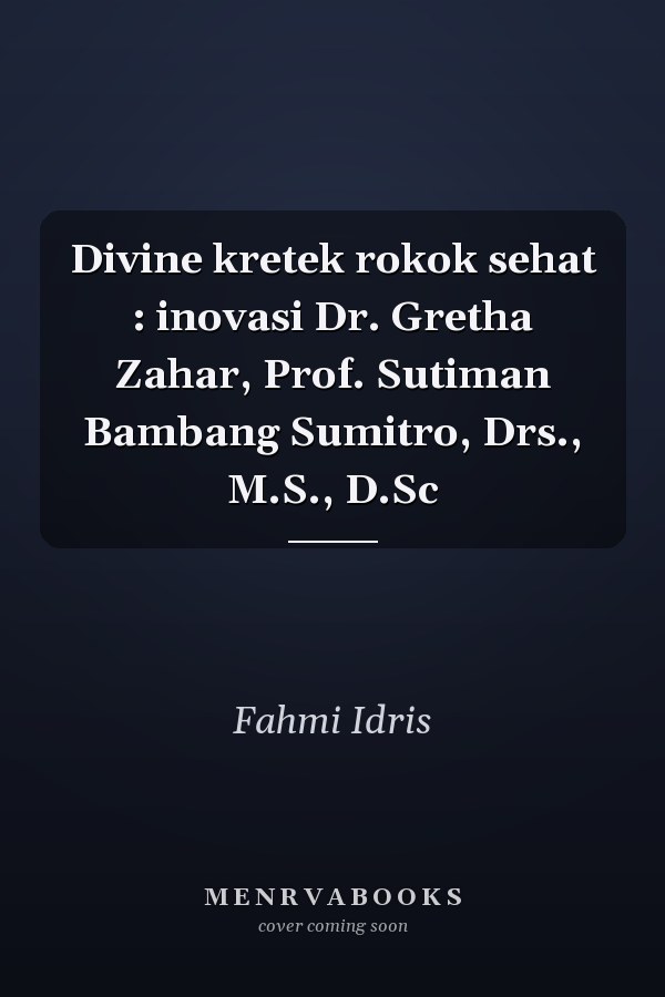 Divine kretek rokok sehat : inovasi Dr. Gretha Zahar, Prof. Sutiman Bambang Sumitro, Drs., M.S., D.Sc