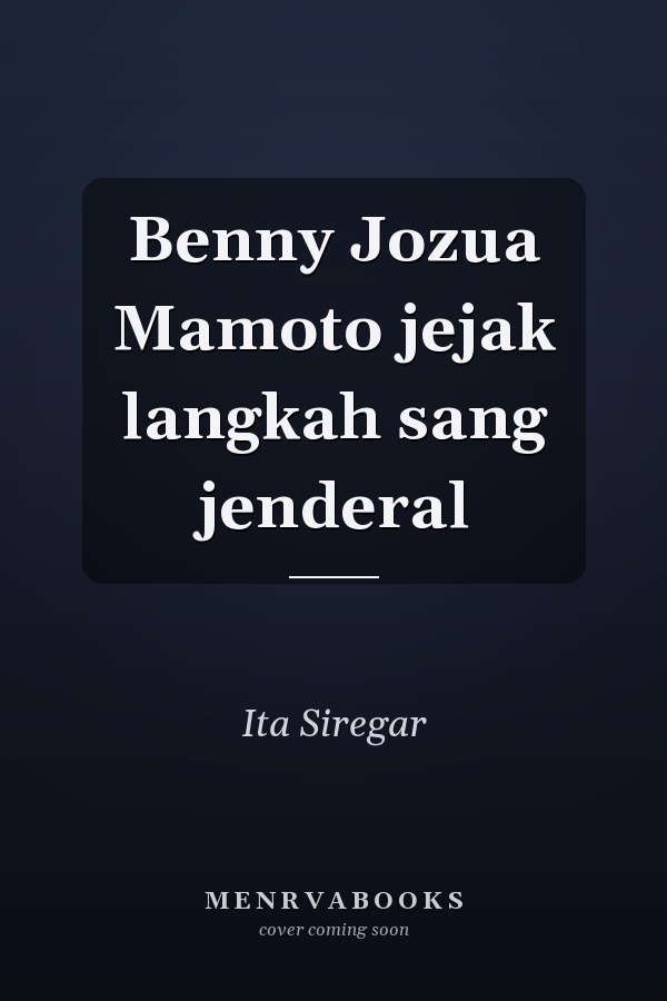 Benny Jozua Mamoto jejak langkah sang jenderal