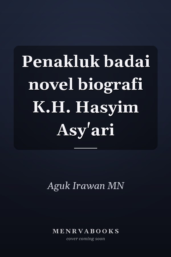 Penakluk badai novel biografi K.H. Hasyim Asy'ari