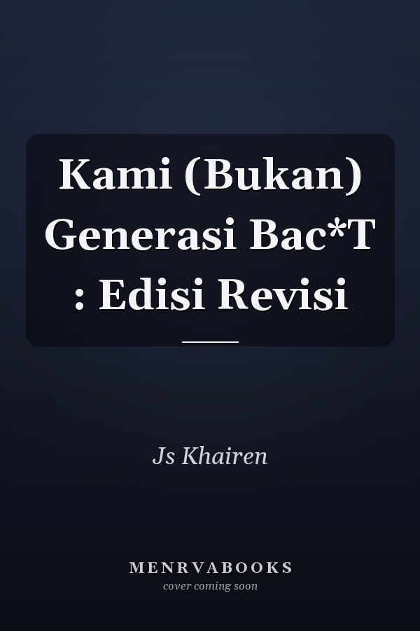 Kami (Bukan) Generasi Bac*T : Edisi Revisi