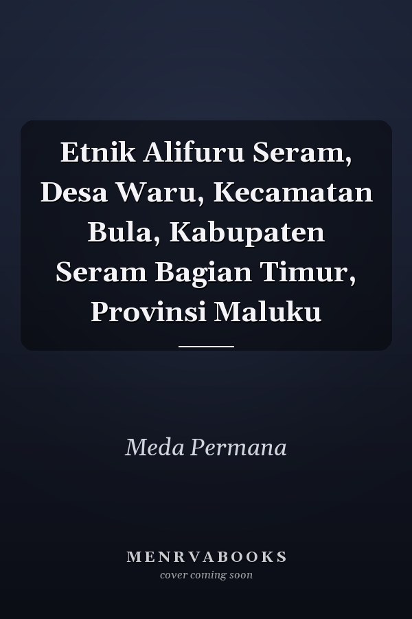 Etnik Alifuru Seram, Desa Waru, Kecamatan Bula, Kabupaten Seram Bagian Timur, Provinsi Maluku