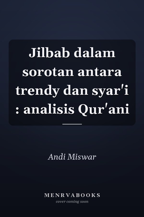 Jilbab dalam sorotan antara trendy dan syar'i : analisis Qur'ani