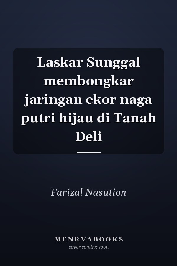 Laskar Sunggal membongkar jaringan ekor naga putri hijau di Tanah Deli