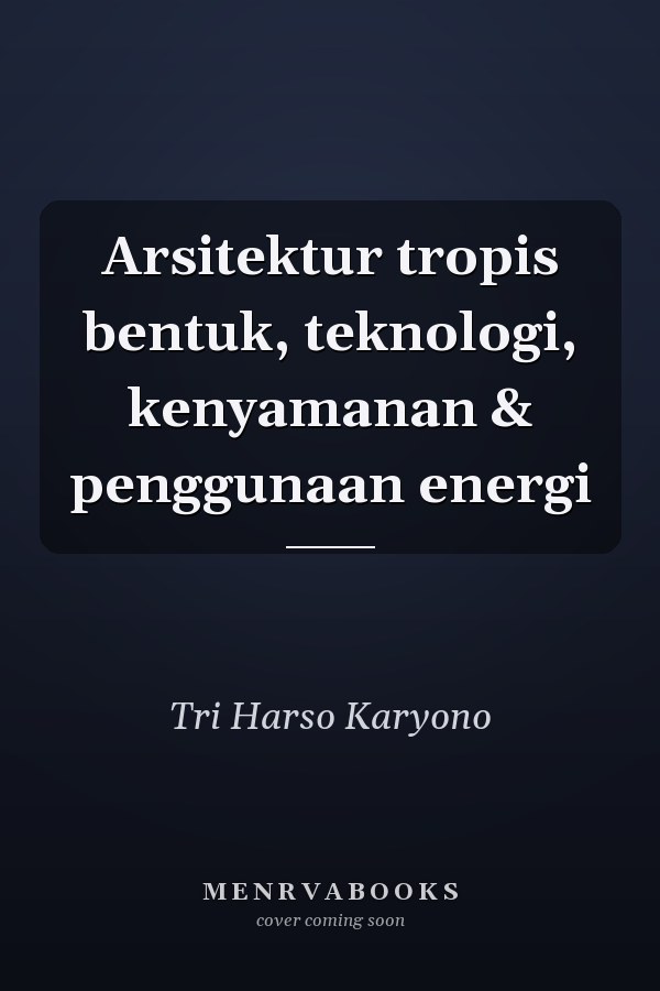 Arsitektur tropis bentuk, teknologi, kenyamanan & penggunaan energi