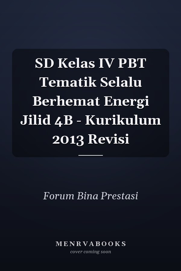 SD Kelas IV PBT Tematik Selalu Berhemat Energi Jilid 4B - Kurikulum 2013 Revisi