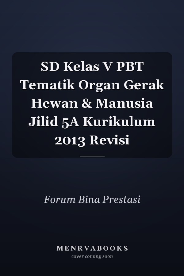 SD Kelas V PBT Tematik Organ Gerak Hewan & Manusia Jilid 5A Kurikulum 2013 Revisi