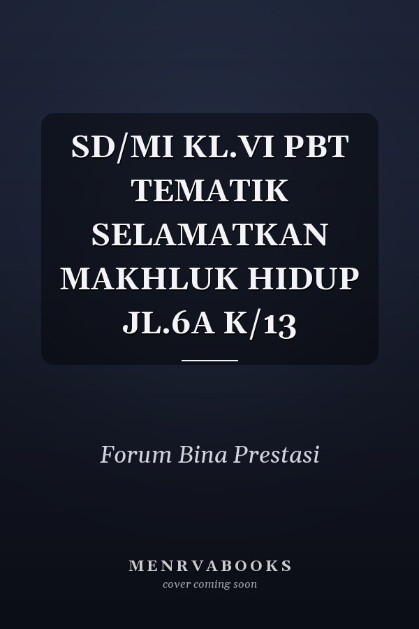 SD/MI KL.VI PBT TEMATIK SELAMATKAN MAKHLUK HIDUP JL.6A K/13
