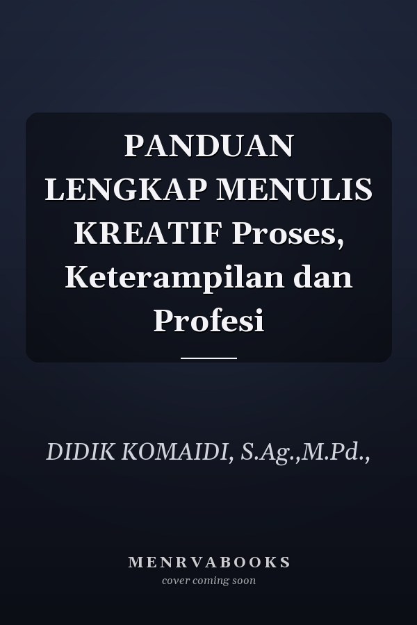 PANDUAN LENGKAP MENULIS KREATIF Proses, Keterampilan dan Profesi