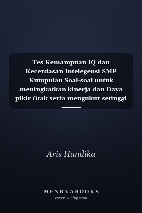 Tes Kemampuan IQ dan Kecerdasan Intelegensi SMP Kumpulan Soal-soal untuk meningkatkan kinerja dan Daya pikir Otak serta mengukur setinggi apa IQ-mu