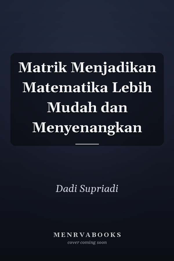 Matrik Menjadikan Matematika Lebih Mudah dan Menyenangkan