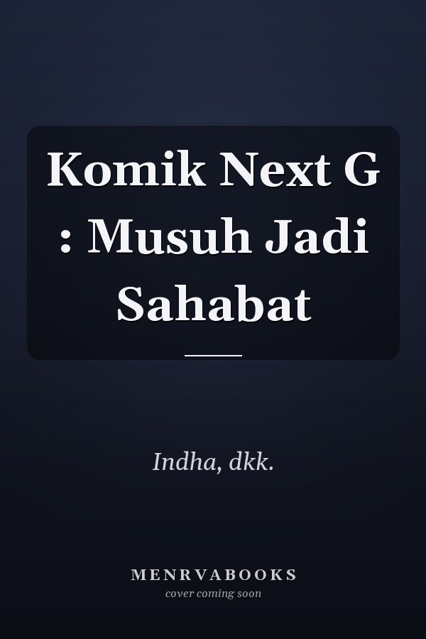 Komik Next G : Musuh Jadi Sahabat