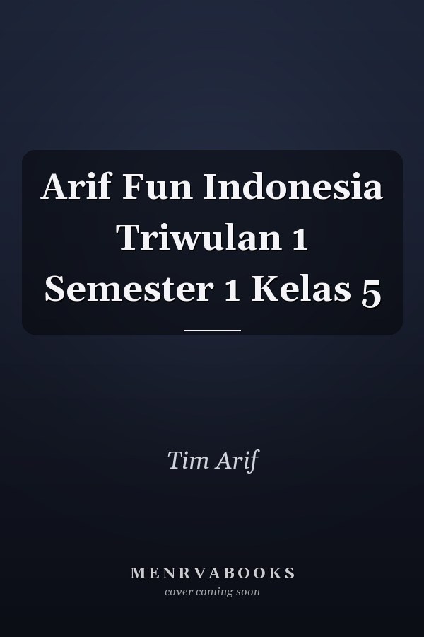 Arif Fun Indonesia Triwulan 1 Semester 1 Kelas 5