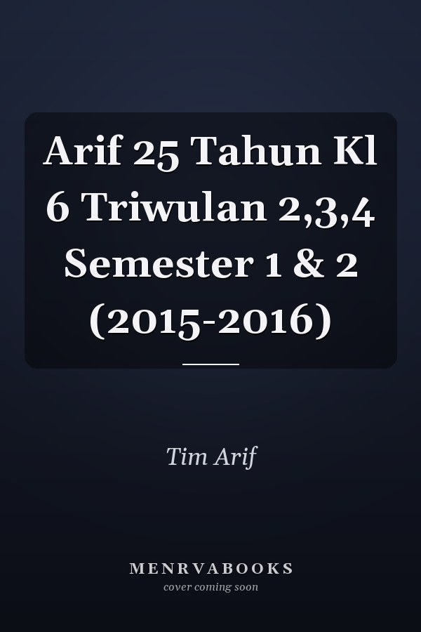 Arif 25 Tahun Kl 6 Triwulan 2,3,4 Semester 1 & 2 (2015-2016)