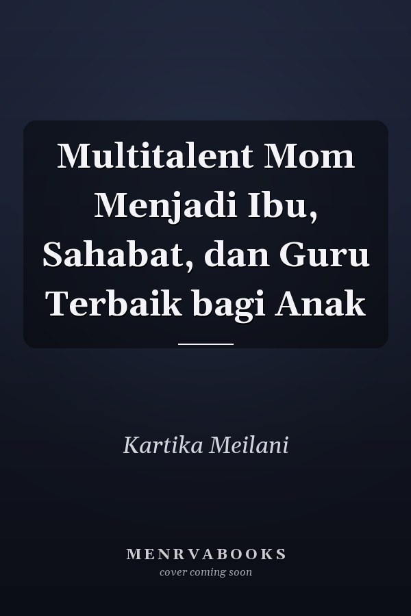 Multitalent Mom Menjadi Ibu, Sahabat, dan Guru Terbaik bagi Anak